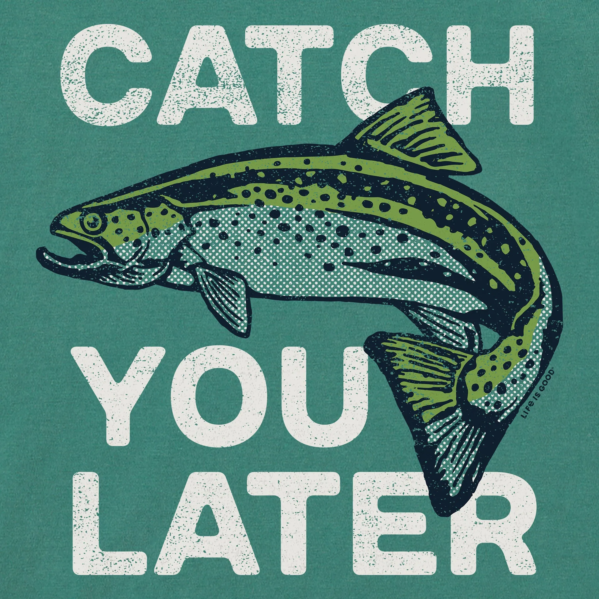 Men's Catch You Later Trout Short Sleeve Crusher Tee Life is Good