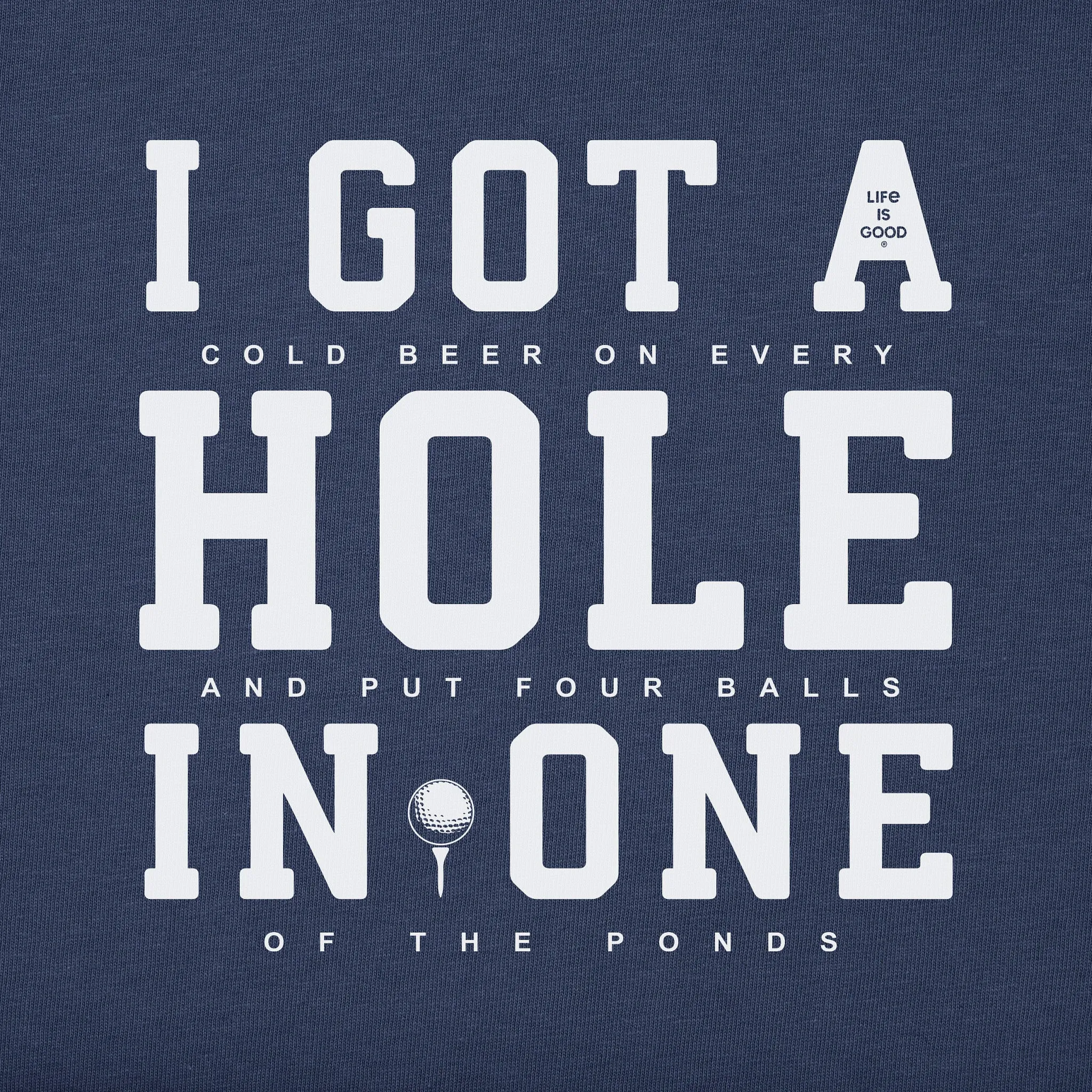 Men's I Got a Hole in One Short Sleeve Crusher Tee Life is Good