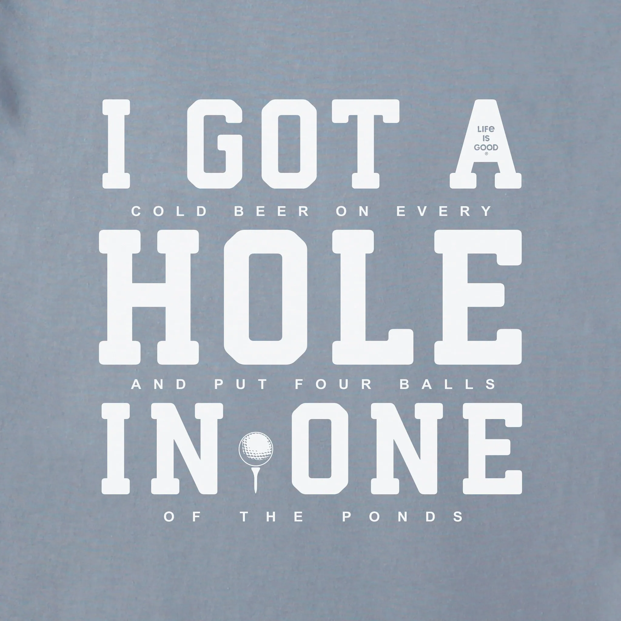 Men's I Got a Hole in One Short Sleeve Crusher Tee Life is Good