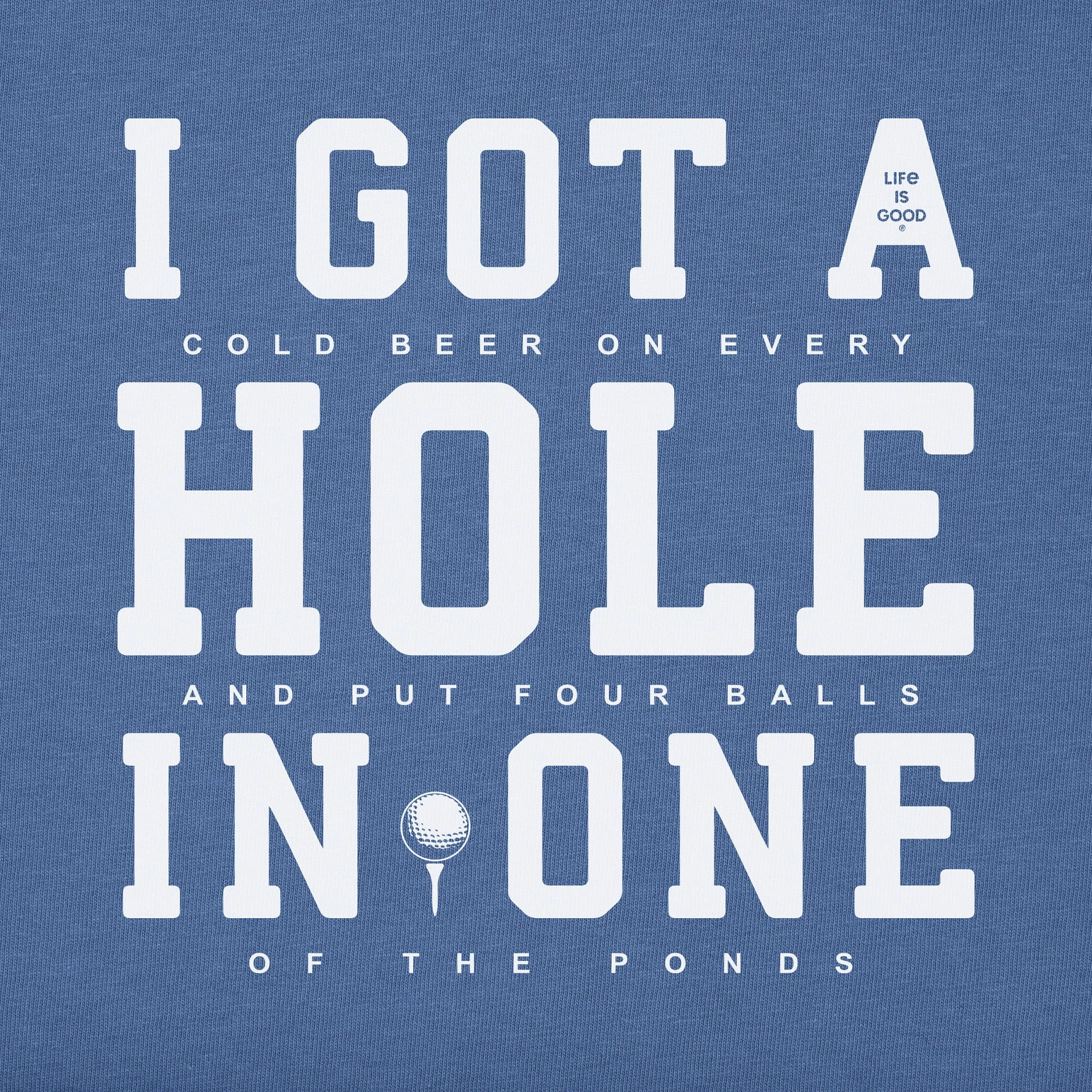 Men's I Got a Hole in One Short Sleeve Crusher Tee Life is Good