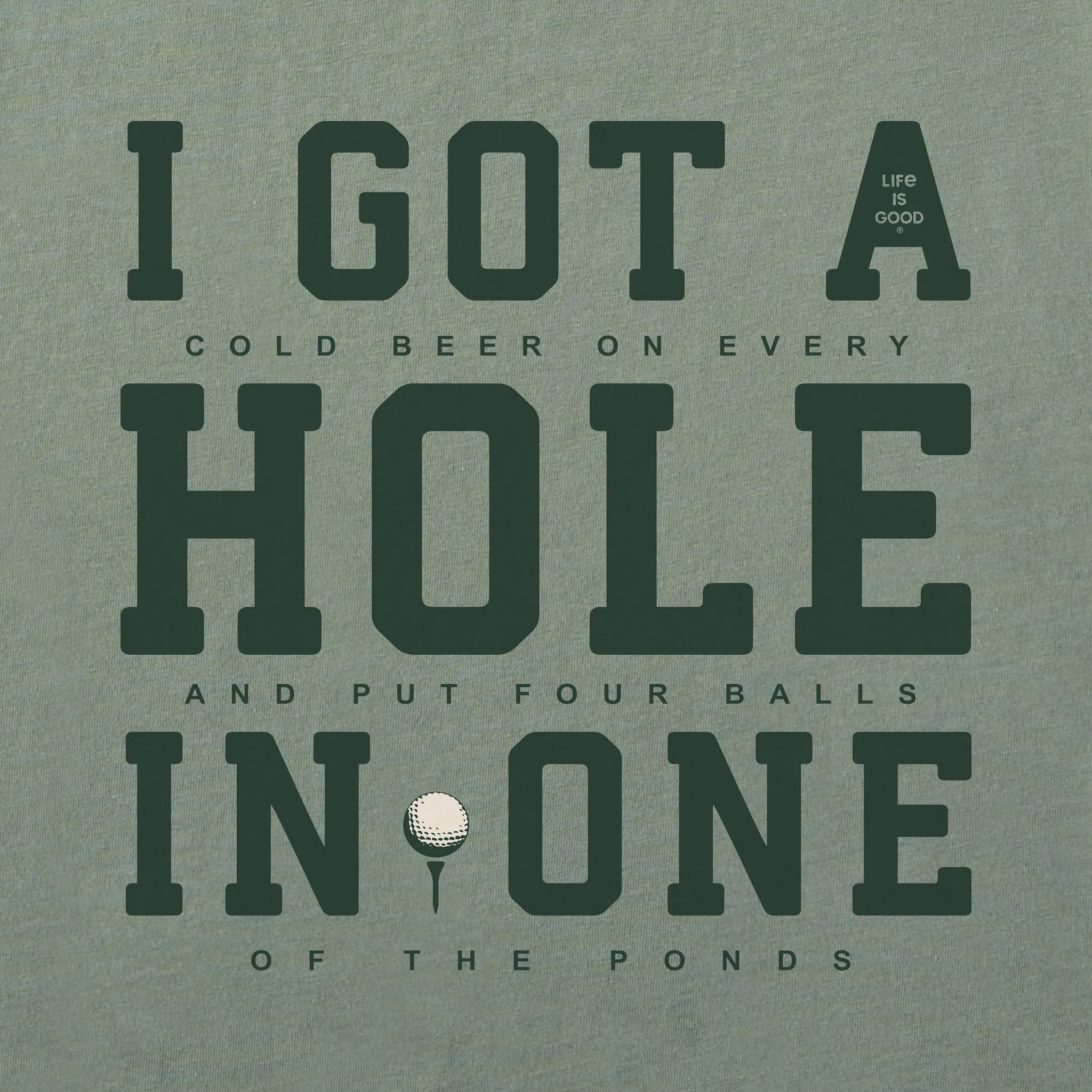 Men's I Got a Hole in One Short Sleeve Crusher Tee Life is Good