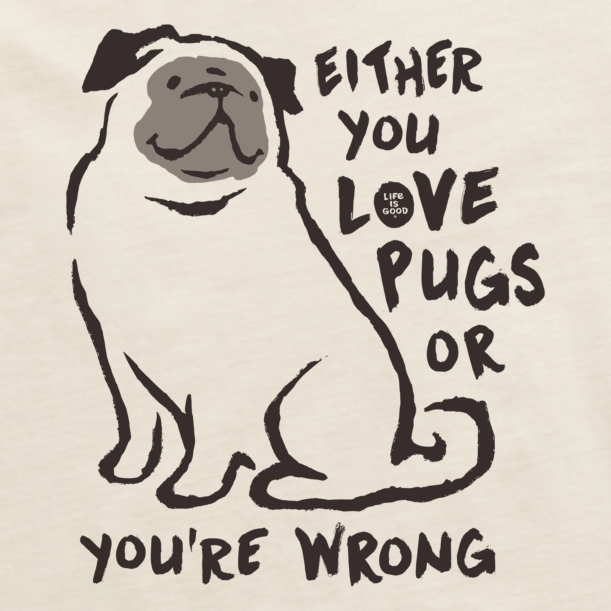 Men's Love Pugs or You're Wrong Short Sleeve Crusher Tee Life is Good