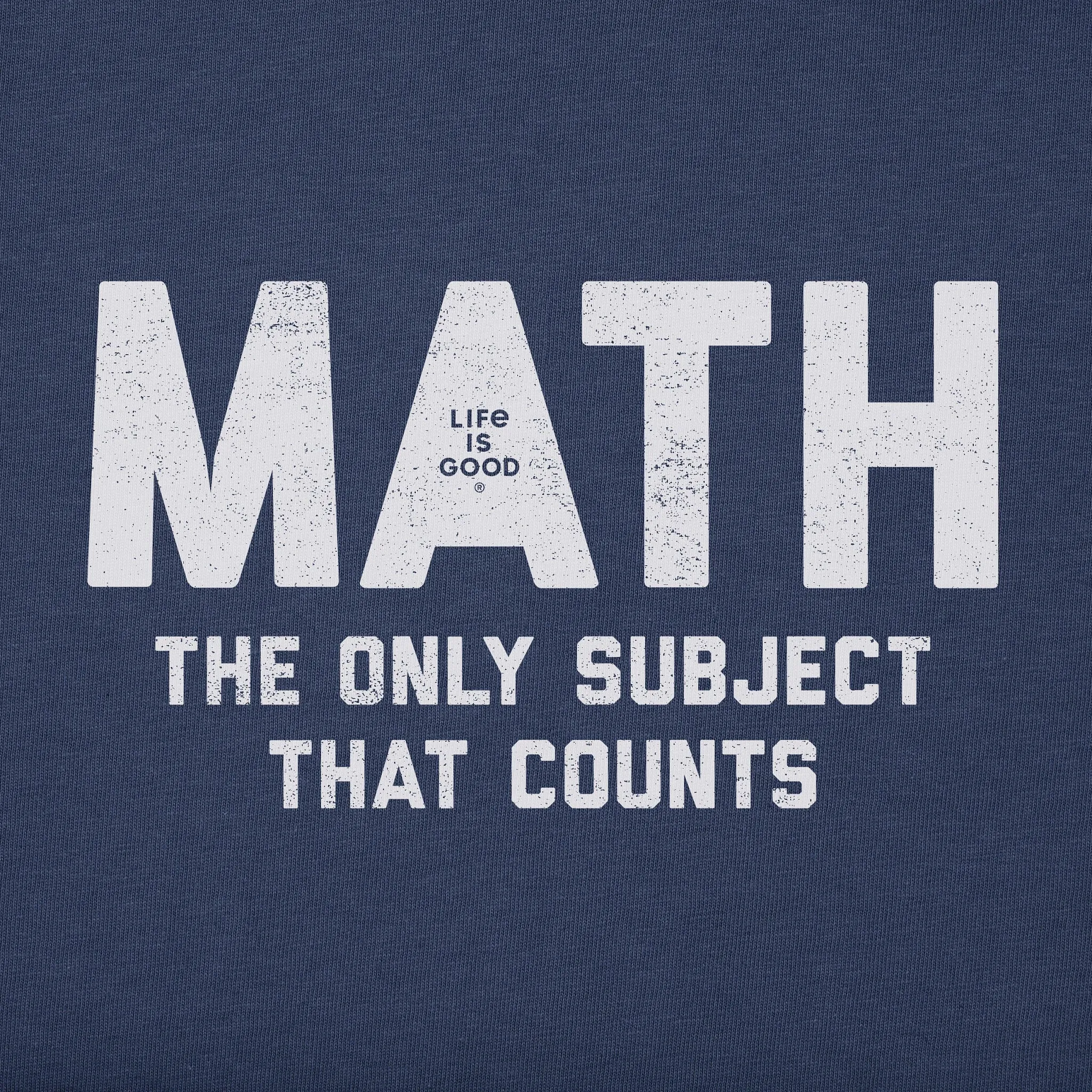Men's MATH The Only Subject That Counts Short Sleeve Crusher Tee Life is Good